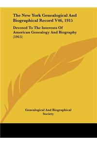 The New York Genealogical and Biographical Record V46, 1915: Devoted to the Interests of American Genealogy and Biography (1915)