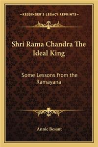 Shri Rama Chandra The Ideal King