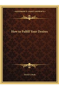How to Fulfill Your Desires