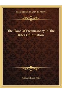 Place of Freemasonry in the Rites of Initiation