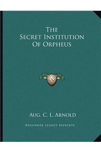 The Secret Institution of Orpheus