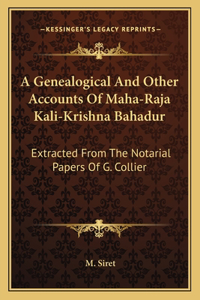 Genealogical and Other Accounts of Maha-Raja Kali-Krishna Bahadur