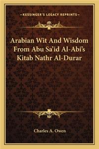 Arabian Wit And Wisdom From Abu Sa'id Al-Abi's Kitab Nathr Al-Durar