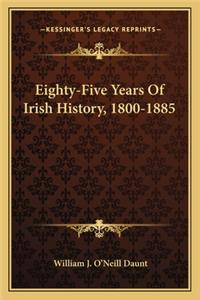 Eighty-Five Years Of Irish History, 1800-1885