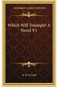 Which Will Triumph? a Novel V1