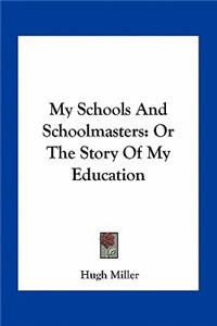 My Schools and Schoolmasters