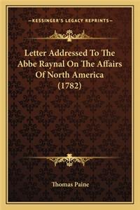 Letter Addressed To The Abbe Raynal On The Affairs Of North America (1782)