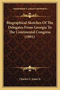 Biographical Sketches of the Delegates from Georgia to the Continental Congress (1891)