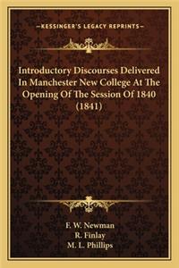 Introductory Discourses Delivered in Manchester New College Introductory Discourses Delivered in Manchester New College at the Opening of the Session of 1840 (1841) at the Opening of the Session of 1840 (1841)