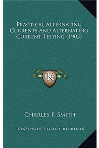 Practical Alternating Currents and Alternating Current Testing (1905)