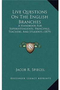 Live Questions on the English Branches