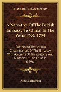 A Narrative Of The British Embassy To China, In The Years 1792-1794