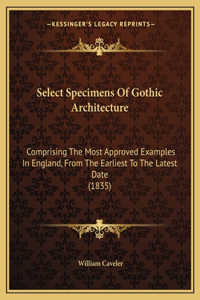 Select Specimens Of Gothic Architecture