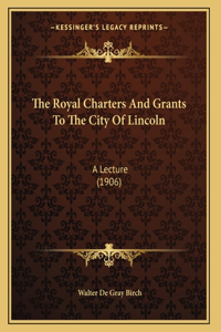 Royal Charters And Grants To The City Of Lincoln
