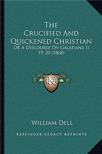 Crucified And Quickened Christian: Or A Discourse On Galatians II, 19, 20 (1868)