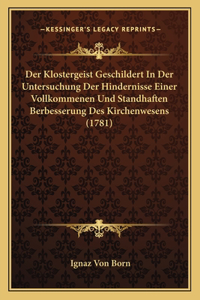 Der Klostergeist Geschildert In Der Untersuchung Der Hindernisse Einer Vollkommenen Und Standhaften Berbesserung Des Kirchenwesens (1781)