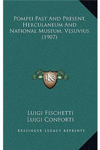 Pompei Past And Present, Herculaneum And National Museum, Vesuvius (1907)