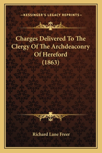 Charges Delivered To The Clergy Of The Archdeaconry Of Hereford (1863)
