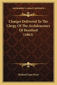 Charges Delivered To The Clergy Of The Archdeaconry Of Hereford (1863)