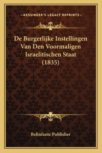 De Burgerlijke Instellingen Van Den Voormaligen Israelitischen Staat (1835)