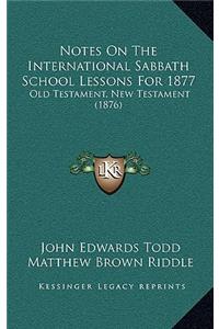 Notes On The International Sabbath School Lessons For 1877