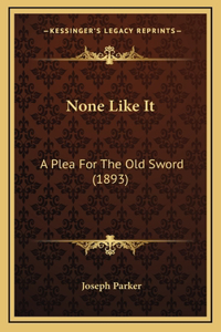 None Like It