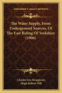 The Water Supply, From Underground Sources, Of The East Riding Of Yorkshire (1906)