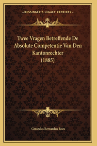 Twee Vragen Betreffende De Absolute Competentie Van Den Kantonrechter (1885)