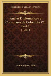 Anales Diplomaticos y Consulares de Colombia V2, Part 1 (1901)
