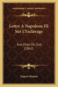 Lettre a Napoleon III Sur L'Esclavage