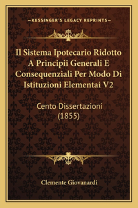 Sistema Ipotecario Ridotto A Principii Generali E Consequenziali Per Modo Di Istituzioni Elementai V2