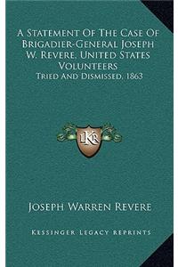 A Statement of the Case of Brigadier-General Joseph W. Revere, United States Volunteers