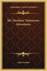 Mr. Hawkins' Humorous Adventures