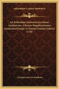 Ad Avidiendam Orationem Qua Munus Academicum, A Rectore Magnificentissimo Serenissimo Principe Ac Domino Domino Friderico (1750)