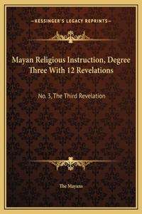Mayan Religious Instruction, Degree Three With 12 Revelations