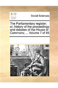 Parliamentary register; or, history of the proceedings and debates of the House of Commons; ... Volume 7 of 45