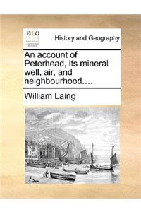 An Account of Peterhead, Its Mineral Well, Air, and Neighbourhood....