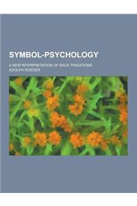 Symbol-Psychology; A New Interpretation of Race-Traditions