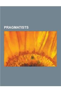 Pragmatists: John Dewey, Willard Van Orman Quine, Charles Sanders Peirce, William James, Hilary Putnam, Mordecai Kaplan, Reinhold N