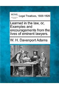 Learned in the Law, Or, Examples and Encouragements from the Lives of Eminent Lawyers.