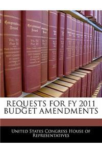 Requests for Fy 2011 Budget Amendments
