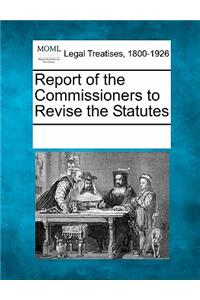 Report of the Commissioners to Revise the Statutes