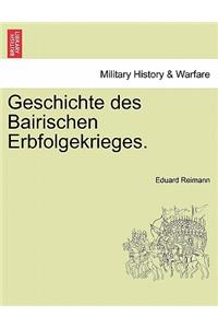 Geschichte Des Bairischen Erbfolgekrieges.