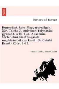 Hunyadiak kora Magyarországon. (Gr. Teleki J. művének folytatása gyanánt, a M. Tud. Akadémia történelmi bizottságának megbizásából szerkeszti Dr Csánki Dezső.) Kötet 1-12.