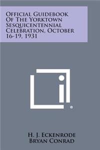 Official Guidebook of the Yorktown Sesquicentennial Celebration, October 16-19, 1931