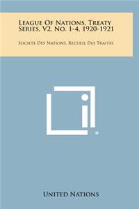 League of Nations, Treaty Series, V2, No. 1-4, 1920-1921: Societe Des Nations, Recueil Des Traites