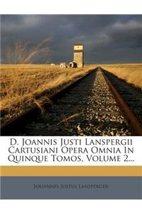 D. Joannis Justi Lanspergii Cartusiani Opera Omnia in Quinque Tomos, Volume 2...