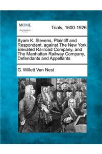 Byam K. Stevens, Plaintiff and Respondent, Against the New York Elevated Railroad Company, and the Manhattan Railway Company, Defendants and Appellants