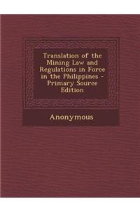 Translation of the Mining Law and Regulations in Force in the Philippines