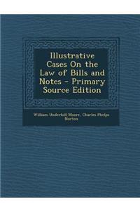 Illustrative Cases on the Law of Bills and Notes